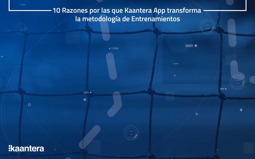 10 Razones por las que Kaantera App transforma la metodología de Entrenamientos